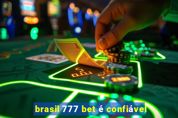 brasil 777 bet é confiável