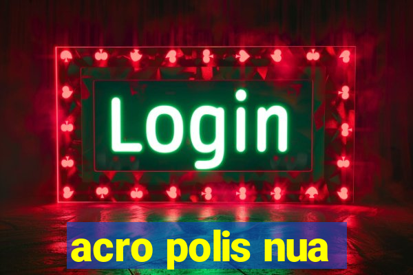 acro polis nua