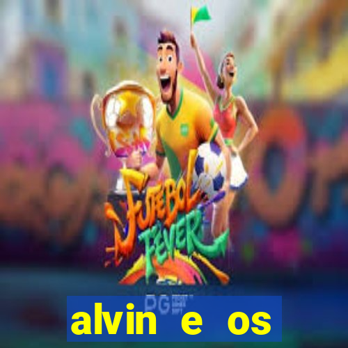 alvin e os esquilos 3 filme completo dublado