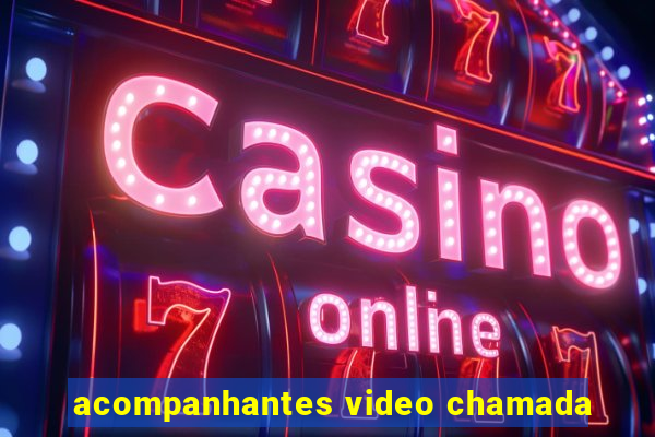 acompanhantes video chamada