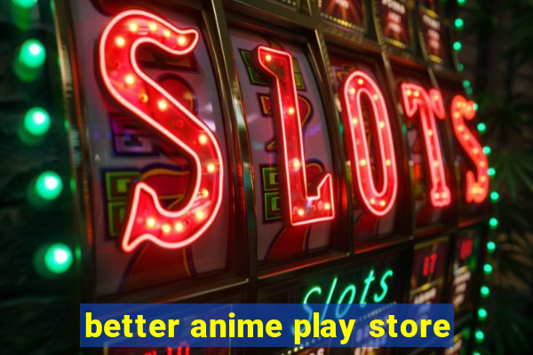 better anime play store