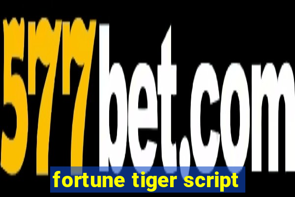 fortune tiger script