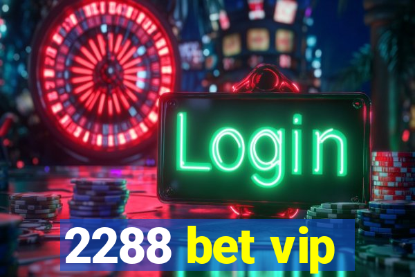 2288 bet vip