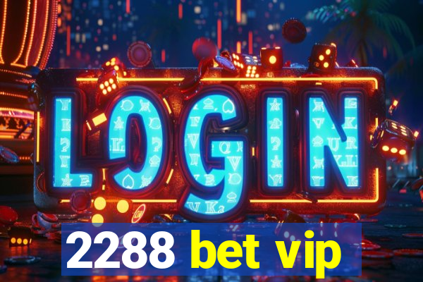 2288 bet vip