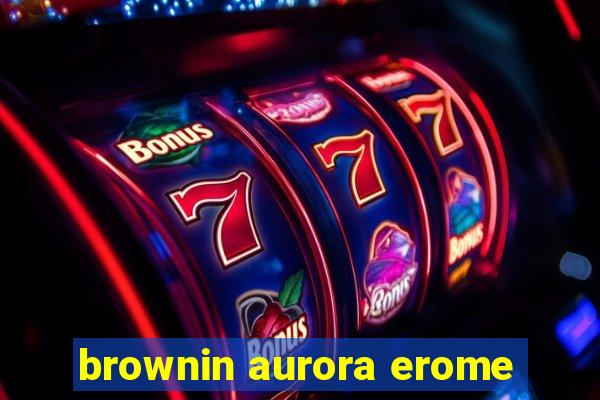 brownin aurora erome