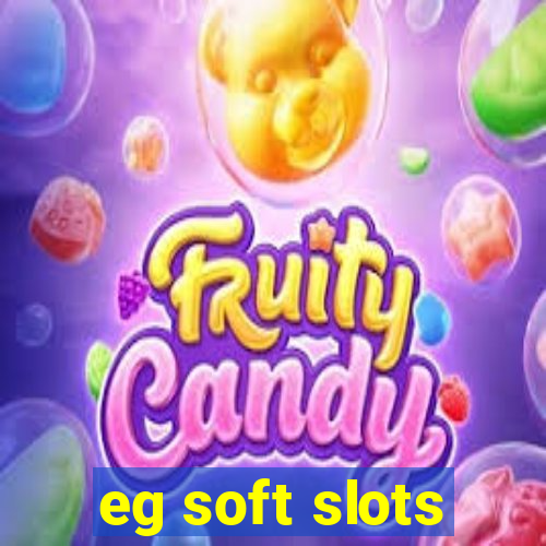 eg soft slots