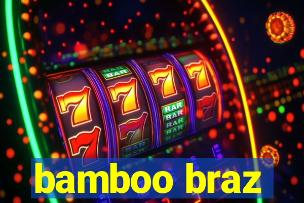 bamboo braz