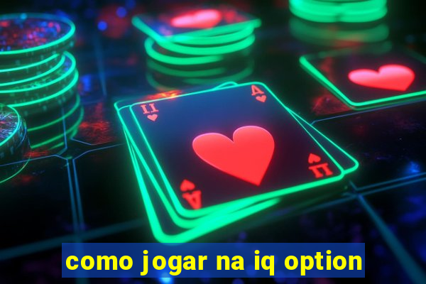 como jogar na iq option