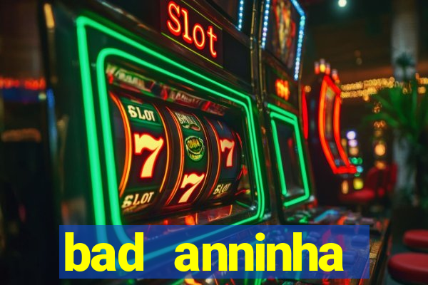 bad anninha conteudo gratis