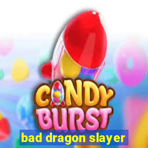 bad dragon slayer