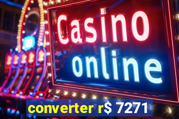 converter r$ 7271