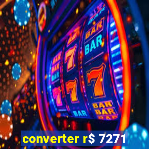 converter r$ 7271