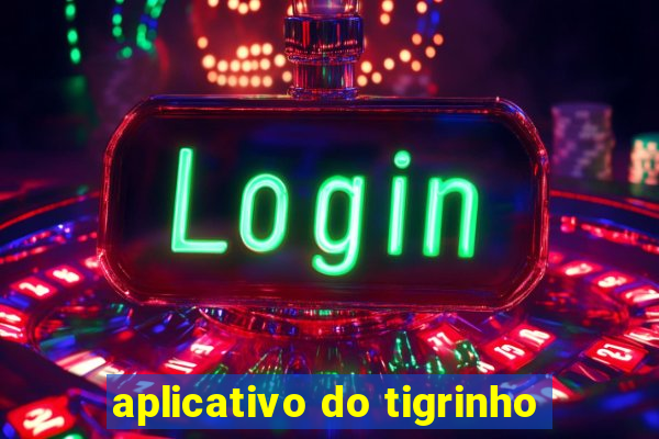 aplicativo do tigrinho