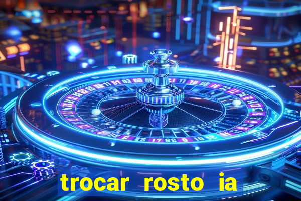 trocar rosto ia online mudar rosto