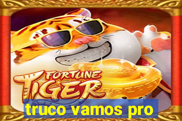 truco vamos pro