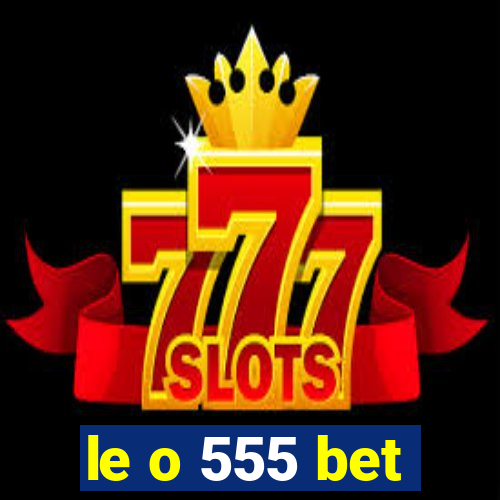 le o 555 bet