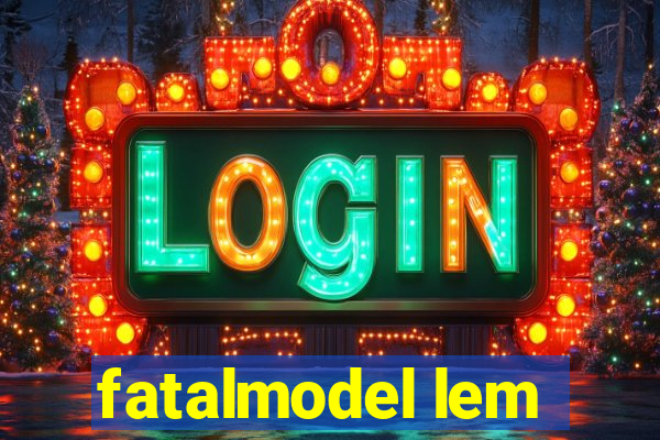 fatalmodel lem