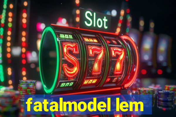 fatalmodel lem