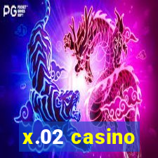 x.02 casino