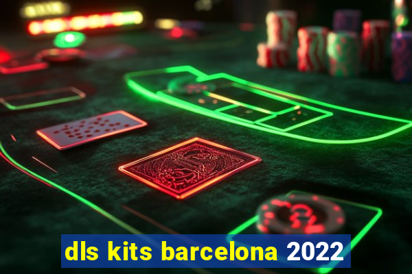 dls kits barcelona 2022