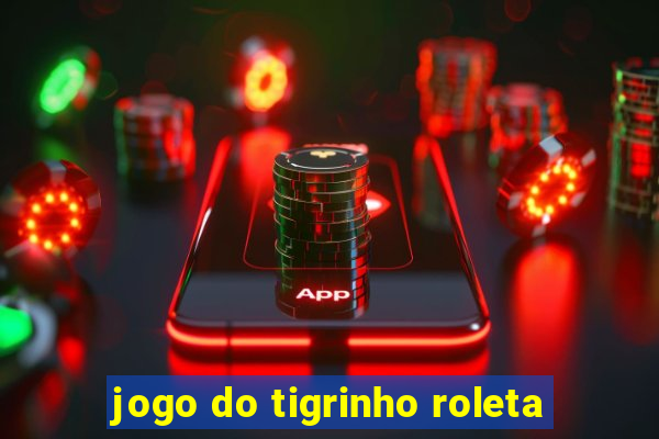 jogo do tigrinho roleta