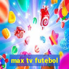 max tv futebol