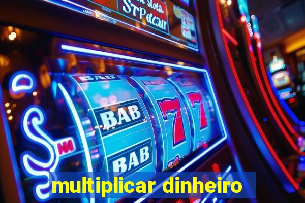 multiplicar dinheiro