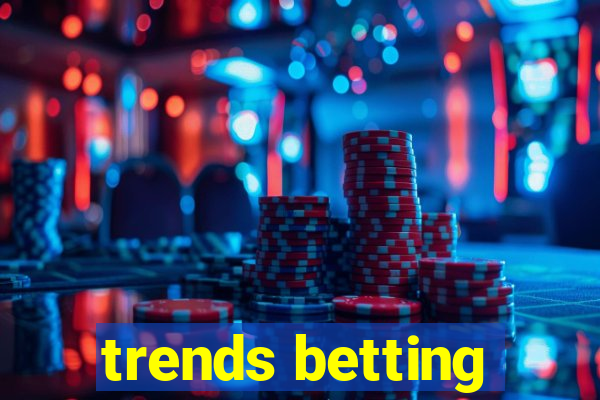 trends betting