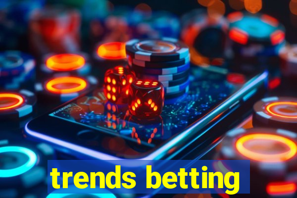 trends betting