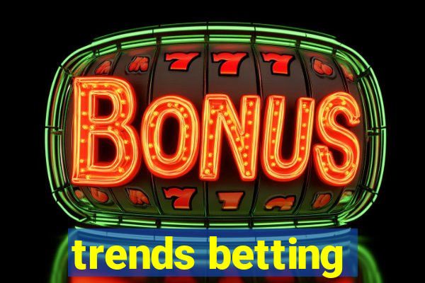 trends betting