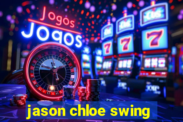 jason chloe swing