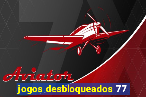 jogos desbloqueados 77