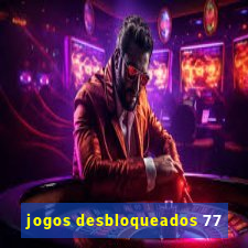 jogos desbloqueados 77