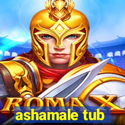 ashamale tub