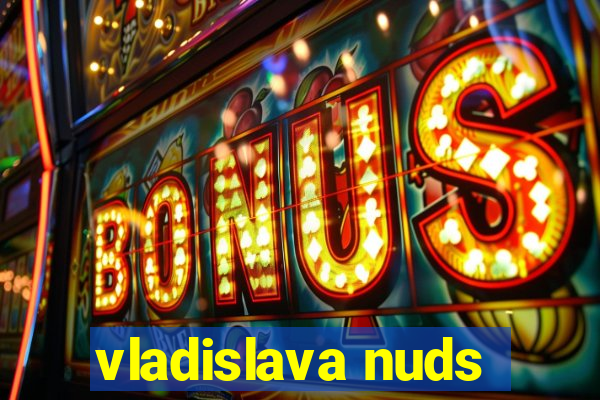 vladislava nuds