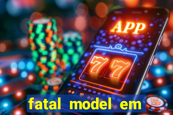 fatal model em eunapolis bahia