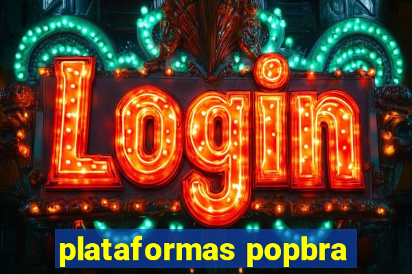 plataformas popbra