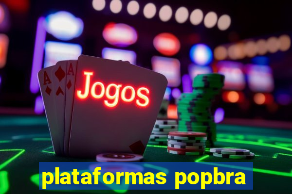 plataformas popbra