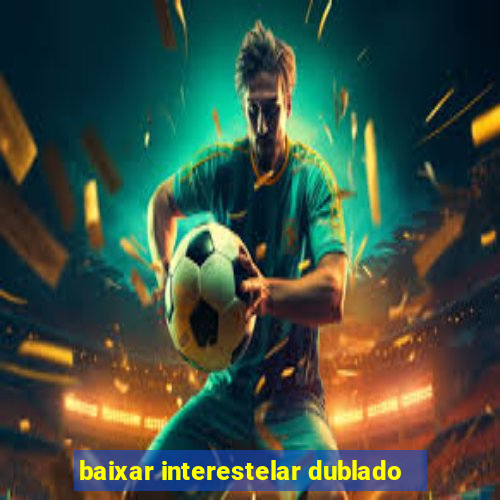 baixar interestelar dublado