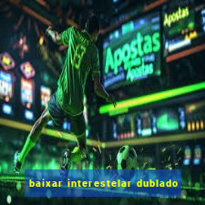 baixar interestelar dublado