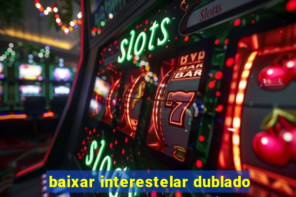 baixar interestelar dublado