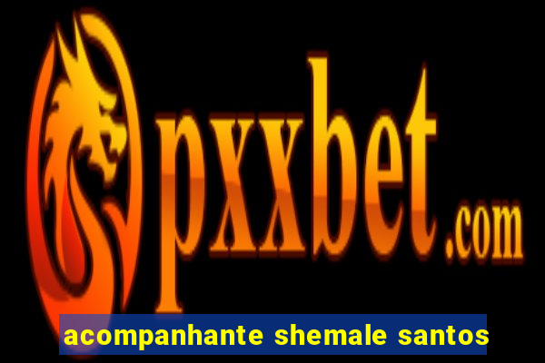 acompanhante shemale santos