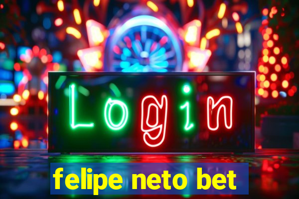 felipe neto bet