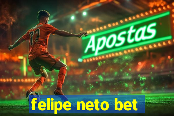 felipe neto bet