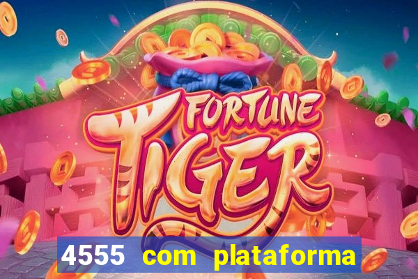 4555 com plataforma de jogos