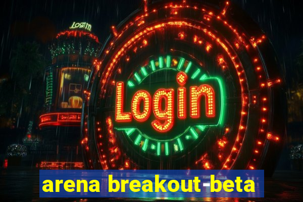 arena breakout-beta