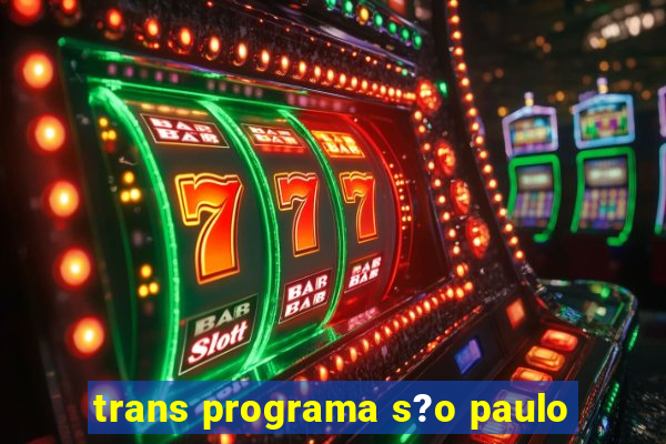 trans programa s?o paulo