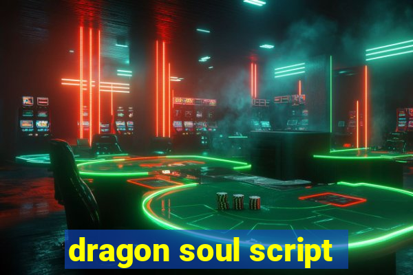 dragon soul script