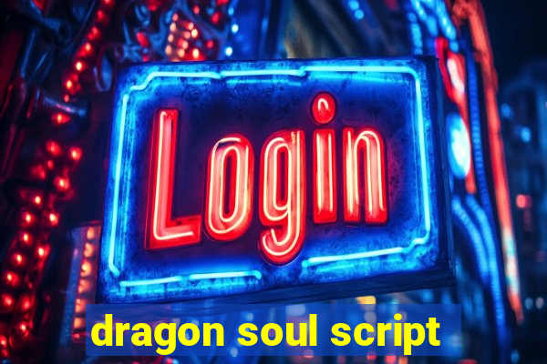 dragon soul script