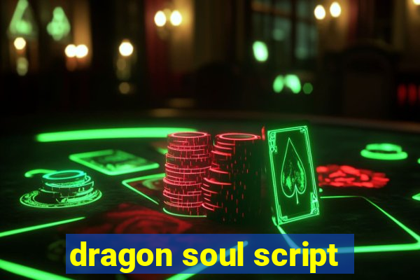 dragon soul script